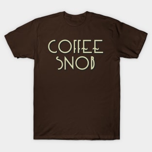 Coffee Snob - real coffee from beans T-Shirt